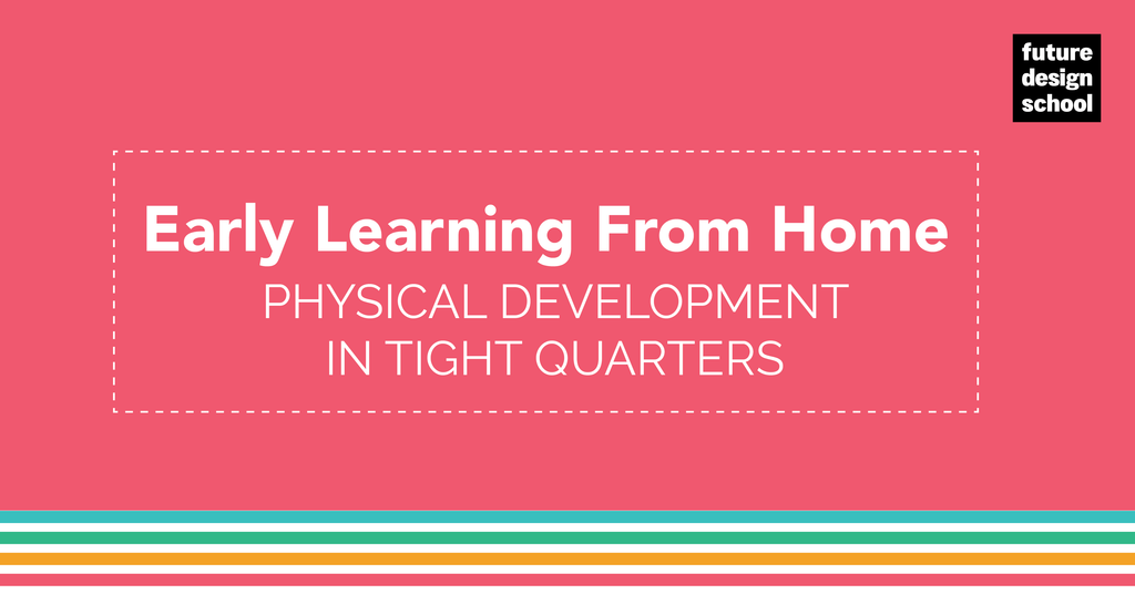 Early learning from home: Physical Development in Tight Quarters