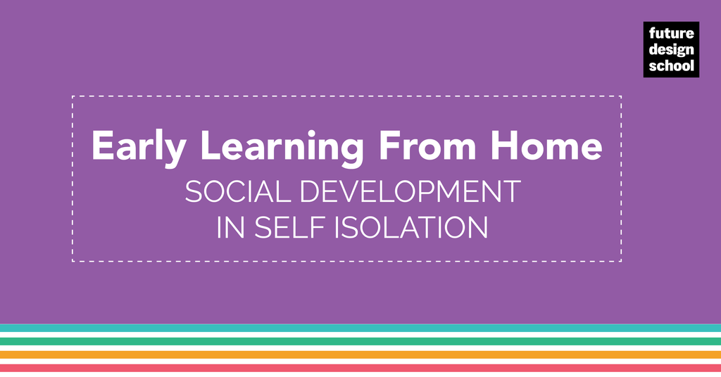 Early learning from home: Social development in self isolation