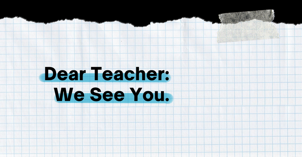 Dear Teacher: We See You