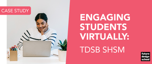 Engaging Students Virtually: TDSB SHSM Case Study