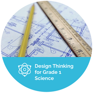 Design Thinking for Grade 1 Science